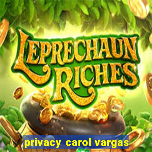 privacy carol vargas